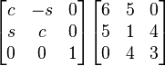 \begin{bmatrix}   c    &    -s    &    0   \\
                         s   &    c    &    0     \\
                         0    &    0    &    1     \\
       \end{bmatrix}
       \begin{bmatrix}   6    &    5    &    0   \\
                         5    &    1    &    4     \\
                         0    &    4    &    3     \\
       \end{bmatrix}