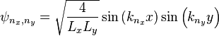 \psi_{n_x,n_y} = \sqrt{\frac{4}{L_x L_y}} \sin \left( k_{n_x} x \right) \sin \left( k_{n_y} y\right)