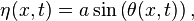 \eta(x,t) = a \sin \left( \theta(x,t) \right),\,