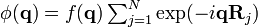 \textstyle \phi(\mathbf{q}) = f(\mathbf{q}) \sum_{j=1}^{N} \exp (-i \mathbf{q} \mathbf{R}_{j})