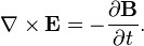 \nabla \times \mathbf{E} =  - \frac{\partial \mathbf{B}} {\partial t}. 