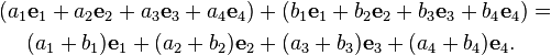 \begin{align}(a_1{\mathbf e}_1 + a_2{\mathbf e}_2 + a_3{\mathbf e}_3 + a_4{\mathbf e}_4) &+ (b_1{\mathbf e}_1 + b_2{\mathbf e}_2 + b_3{\mathbf e}_3 + b_4{\mathbf e}_4) =\\
(a_1+b_1){\mathbf e}_1 + (a_2+b_2){\mathbf e}_2 &+ (a_3+b_3){\mathbf e}_3 + (a_4+b_4){\mathbf e}_4.\end{align}