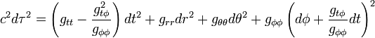 
c^{2} d\tau^{2} =
\left( g_{tt} - \frac{g_{t\phi}^{2}}{g_{\phi\phi}} \right) dt^{2}
+ g_{rr} dr^{2} + g_{\theta\theta} d\theta^{2} +
g_{\phi\phi} \left( d\phi + \frac{g_{t\phi}}{g_{\phi\phi}} dt \right)^{2}
