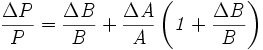  \frac{\Delta P}{P} =  \frac{\Delta \mathit B}{\mathit B} + \frac{\Delta \mathit A}{\mathit A} \left ( \mathit 1 + \frac{\Delta \mathit B}{\mathit B} \right )
