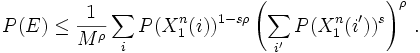  P(E) \leq \frac{1}{M^\rho} \sum_i P(X_1^n(i))^{1-s \rho} \left ( \sum_{i'} P(X_1^n(i'))^s \right ) ^\rho \, .