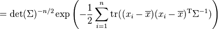 =\det(\Sigma)^{-n/2} \exp\left(-{1 \over 2} \sum_{i=1}^n \operatorname{tr}((x_i-\overline{x}) (x_i-\overline{x})^\mathrm{T} \Sigma^{-1}) \right)