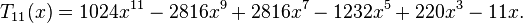  T_{11}(x) = 1024x^{11} - 2816x^9 + 2816x^7 - 1232x^5 +220x^3 - 11x. \,