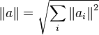 \left\| a \right\| = \sqrt{\sum_i \left\| a_i \right\|^2}