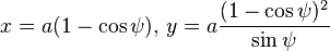 x=a(1-\cos\psi),\,y=a\frac{(1-\cos\psi)^2}{\sin\psi}
