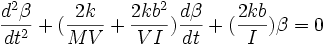 \frac{d^2\beta}{dt^2}+(\frac{2k}{MV}+\frac{2kb^2}{VI})\frac{d\beta}{dt}+(\frac{2kb}{I})\beta=0