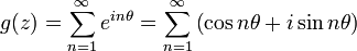 
g(z) = \sum_{n=1}^\infty e^{in\theta} = \sum_{n=1}^\infty \left(\cos n\theta + i\sin n\theta\right) \,
