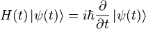  H(t) \left| \psi (t) \right\rangle = i \hbar {\partial\over\partial t} \left| \psi (t) \right\rangle