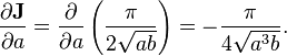 \frac{\partial \textbf J}{\partial a}= \frac{\partial}{\partial a} \left(\frac{\pi}{2\sqrt{ab}}\right) =-\frac{\pi}{4\sqrt{a^3b}}.