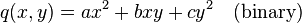 q(x,y) = ax^2 + bxy + cy^2\quad \textrm{(binary)} 