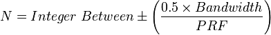 N = Integer \ Between \pm \left(\frac {0.5 \times Bandwidth}{PRF} \right) 