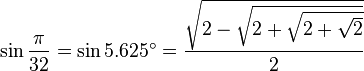 \sin\frac{\pi}{32}=\sin 5.625^\circ=\frac{\sqrt{2-\sqrt{2+\sqrt{2+\sqrt{2}}}}}{2}