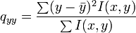 
q_{yy} = \frac{\sum (y-\bar{y})^2 I(x,y)}{\sum I(x,y)}
