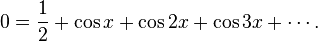 0 = \frac{1}{2} + \cos x + \cos 2x + \cos 3x + \cdots.