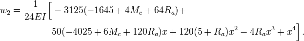 
  \begin{align}
  w_2 = \frac{1}{24EI}\Bigl[ & -3125 (-1645 + 4 M_c + 64 R_a) + \\
   & 50 (-4025 + 6 M_c + 120 R_a) x + 120 (5 + R_a) x^2 - 4 R_a x^3 + x^4\Bigr] \,.
  \end{align}
 