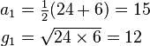 \begin{align}
 a_1 &= \tfrac12(24 + 6) = 15\\
 g_1 &= \sqrt{24 \times 6} = 12
\end{align}