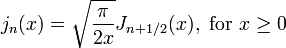 j_n(x) = \sqrt{\frac{\pi}{2x}} J_{n+1/2}(x), \text{ for } x \ge 0