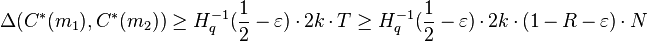 \Delta(C^*(m_1),C^*(m_2)) \ge H_q^{-1}(\frac{1}{2}-\varepsilon) \cdot 2k \cdot T \ge H_q^{-1}(\frac{1}{2}-\varepsilon) \cdot 2k \cdot (1-R-\varepsilon) \cdot N