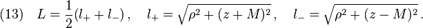 (13)\quad L=\frac{1}{2}\big(l_+ + l_- \big)\,,\quad l_+ =\sqrt{\rho^2+(z+M)^2}\,,\quad l_- =\sqrt{\rho^2+(z-M)^2}\,.