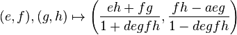  (e,f),(g,h) \mapsto \left(\frac{eh+fg}{1+ degfh},\frac{fh-aeg}{1-degfh}\right)