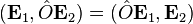 (\mathbf{E}_1, \hat{O} \mathbf{E}_2) = (\hat{O} \mathbf{E}_1, \mathbf{E}_2)