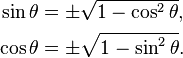 \begin{align}
\sin\theta &= \pm \sqrt{1 - \cos^2\theta}, \\
\cos\theta &= \pm \sqrt{1 - \sin^2\theta}.
\end{align}