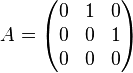 A = \begin{pmatrix}
0&1&0\\
0&0&1\\
0&0&0\end{pmatrix}
