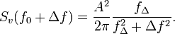 S_v(f_0 + \Delta f) = \frac{A^2}{2\pi}\frac{f_\Delta}{f_\Delta^2 + \Delta f^2}.