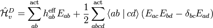 \hat{\mathcal{H}}^D_v = \sum_{ab}^{\rm act} h_{ab}^{\rm eff} E_{ab} +
\frac{1}{2} \sum_{abcd}^{\rm act} \left\langle ab \left.\right| cd \right\rangle \left(E_{ac}
E_{bd} - \delta_{bc} E_{ad} \right)