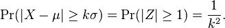 
    \Pr(|X-\mu| \ge k\sigma) = \Pr(|Z| \ge 1) = \frac{1}{k^2}.
  