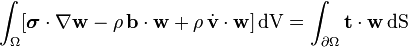 
  \int_{\Omega} [\boldsymbol{\sigma}\cdot\nabla{\mathbf{w}} - \rho\,\mathbf{b}\cdot\mathbf{w} + \rho\,\dot{\mathbf{v}}\cdot\mathbf{w}]\,\text{dV}
    = \int_{\partial\Omega} \mathbf{t}\cdot\mathbf{w}\,\text{dS}
 