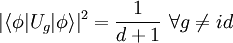  | \langle \phi | U_g | \phi \rangle |^2 =  \frac{1}{d+1} \ \forall g \neq id 