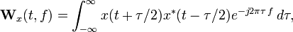  \mathbf W_x(t,f) = \int_ {-\infty}^\infty x(t+\tau/2)x^*(t-\tau/2) e^{-j2\pi\tau\,f} \,d \tau, 