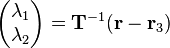 
\left(\begin{matrix}\lambda_1 \\ \lambda_2\end{matrix}\right) = \mathbf{T}^{-1} ( \mathbf{r}-\mathbf{r}_3 )
\,