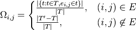 
\Omega_{i,j}=\begin{cases}
\frac{\left | \{t:t \in T, e_{i,j} \in t\} \right \vert}{\left |  T \right \vert},  & (i,j) \in E\\ \frac{\left | T'-T \right \vert}{\left |  T \right \vert},  &(i,j) \not \in E 
\end{cases}
