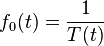  f_0(t) = \frac{1}{T(t)} 