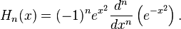 H_n(x)=(-1)^n e^{x^2}\frac{d^n}{dx^n}\left(e^{-x^2}\right).