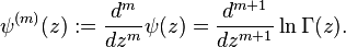 \psi^{(m)}(z) := \frac{d^m}{dz^m} \psi(z) = \frac{d^{m+1}}{dz^{m+1}} \ln\Gamma(z).