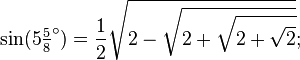 \sin(5\tfrac58 ^\circ) = \frac12\sqrt{2-\sqrt{2+\sqrt{2+\sqrt{2}}}};