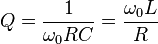  Q = \frac {1}{\omega_0 R C} = \frac {\omega_0 L}{R} 