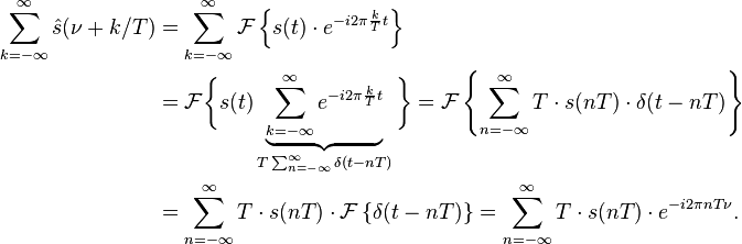 
\begin{align}
\sum_{k=-\infty}^{\infty} \hat s(\nu + k/T) 
&= \sum_{k=-\infty}^{\infty} \mathcal{F}\left \{ s(t)\cdot e^{-i 2\pi\frac{k}{T}t}\right \}\\
&= \mathcal{F} \bigg \{s(t)\underbrace{\sum_{k=-\infty}^{\infty} e^{-i 2\pi\frac{k}{T}t}}_{T \sum_{n=-\infty}^{\infty} \delta(t-nT)}\bigg \}
= \mathcal{F}\left \{\sum_{n=-\infty}^{\infty} T\cdot s(nT) \cdot \delta(t-nT)\right \}\\
&= \sum_{n=-\infty}^{\infty} T\cdot s(nT) \cdot \mathcal{F}\left \{\delta(t-nT)\right \}
= \sum_{n=-\infty}^{\infty} T\cdot s(nT) \cdot e^{-i 2\pi nT \nu}.
\end{align}
