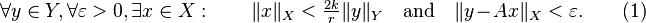 \forall y \in Y,  \forall \varepsilon > 0, \exists x \in X: \qquad \|x\|_X< \tfrac{2k}{r} \|y\|_Y \quad \text{and} \quad \|y - Ax\|_X< \varepsilon. \qquad (1) 