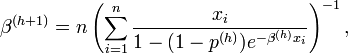 \beta^{(h+1)} = n \left( \sum_{i=1}^n\frac{x_i}{1-(1-p^{(h)})e^{-\beta^{(h)}x_i}} \right)^{-1},