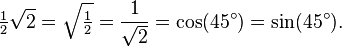 \tfrac{1}{2}\sqrt{2} = \sqrt{\tfrac{1}{2}} = \frac{1}{\sqrt{2}} = \cos(45^{\circ}) = \sin(45^{\circ}).