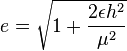 
e = \sqrt{1 + \frac{2 \epsilon h^{2}}{\mu^2}}
