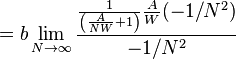 = b \lim_{N \to \infty} \frac{\frac{1}{\left( \frac{A}{N W} + 1 \right)}\frac{A}{W}(-1/N^2)}{-1/N^2}